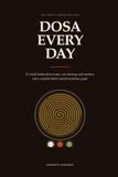Dosa Every Day: 35 South Indian dosa recipes, ten chutneys and sambars, and a complete batter and fermentation guide