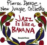 Sonic Rendezvous Pierre Dørge & New Jungle Orchestra - Jazz Is Like A Banana (CD)