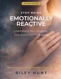 Stop Being Emotionally Reactive: Understand Your Triggers. Stop Automatic Reactions.