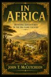 In Africa: Hunting Adventures in the Big Game Country
