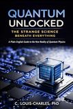Quantum Unlocked: The Strange Science Beneath Everything: A Plain English Guide to the New Reality of Quantum Physics: 2