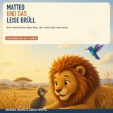 Matteo und das leise Brüll: Eine Geschichte über Mut, der nicht laut sein muss
