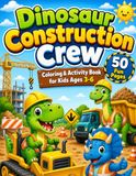 Dinosaur Construction Crew: Coloring & Activity Book for Kids Ages 3-6