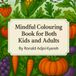 Mindful Colouring Book for Both Kids and Adults: mood lifting and comforting colouring