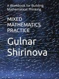 MIXED MATHEMATICS PRACTICE: A Workbook for Building Mathematical Thinking