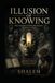 ILLUSION OF KNOWING: Why Certainty Is Often the Greatest Obstacle to Truth