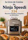 Le Ninja Le Livre de Cuisine du Ninja Speedi 334 Recettes Simples et Rapides au Quotidien