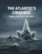 The Atlantic'S Crucible