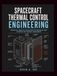 SPACECRAFT THERMAL CONTROL ENGINEERING: A Practical Guide to Radiative Heat Transfer, Materials, and Mission Design