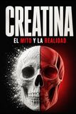 Creatina: El Mito y La Realidad