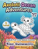 Axolotl Tiny Swimmers: Easy & Fun Axolotl Coloring Book for Kids Ages 4–8