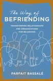The Way of Befriending: Transforming Relationships and Organizations for Belonging