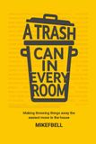 A Trash Can In Every Room: Making throwing things away the easiest move in the house