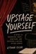 Upstage Yourself: A Guide to Character, Craft, Auditions, and Building a Lasting Acting Career