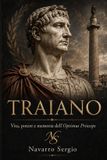 Traiano: Independently Published I Grandi Condottieri Della Storia Antica- Traiano