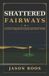 Shattered Bol Shattered Fairways
