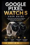 GOOGLE PIXEL WATCH 5 USER GUIDE