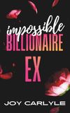 Impossible Billionaire Ex: An Enemies to Lovers Forced Proximity Romance