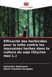 Efficacité OmniScriptum SRL Efficacité des herbicides pour la lutte contre les mauvaises herbes dans la culture du soja (Glycine max L.) Paperback