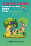 Altruistic Learning Homeschooling Made Easy: Getting Started with Homeschooling Part 1 of 4