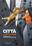 Città. Voci e visioni. Immaginari urbani tra memoria e contemporaneità
