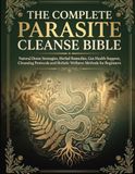 The Complete Parasite Cleanse Bible