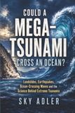 Could a Mega-Tsunami Cross an Ocean?: Landslides, Earthquakes, Ocean-Crossing Waves and the Science Behind Extreme Tsunamis