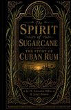 The Spirits The Spirit of Sugarcane: The Story of Cuban Rum: 2 Paperback