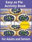 Easy As Pie Activity Book For Adults and Seniors: Sweetie Pie Activity Book For Adults and Seniors