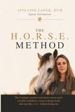 The HORSE Method: The 5 Minute system Every Horse owner needs to become confident, connect deeper and care like a vet - Without being one