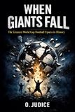 When Giants Fall: The Greatest World Cup Football Upsets in History
