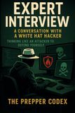 Expert Interview: A Conversation with a White Hat Hacker – Think Like an Attacker, Defend Like a Pro: Insider Secrets from an Ethical Hacker on ... Testing, and Protecting Your Family Online