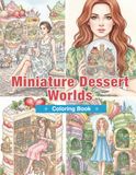 Miniature Dessert Worlds Coloring Book for Adults