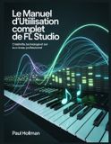 Le FL Studio Le manuel d'utilisation complet de FL Studio