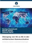 Übergang Icecat Übergang von 5G zu 6G in der militärischen Kommunikation: Architekturen, Integration und betriebliche Auswirkungen