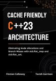 Cache Libri GmbH Cache Friendly C++23 Architecture: Eliminating Node Allocations and Branch Misses with std::flat_map and std::flat_set