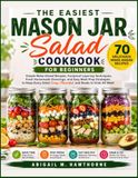 THE EASIEST MASON JAR SALAD COOKBOOK FOR BEGINNERS