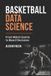 Basketball Independently Published Basketball Data Science: From Match Events to Board Decisions