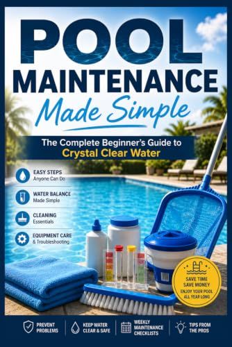 Pool Maintenance Made Simple: The Complete Beginner's Guide to Crystal Clear Water