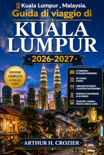 Guida Kuala Lumpur Travel Guide 2026-2027: What to Do, Where to Stay, and How to Plan Your Days - Petronas Towers, Batu Caves, Food & More