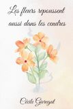 Les fleurs repoussent aussi dans les cendres: Comment renaître après la douleur et retrouver la paix intérieure ?