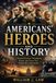 Americans’ Heroes and History: A Powerful Journey Through the People and Events That Shaped the United States