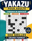 Yakazu pour débutant: 3 Niveaux de Difficulté (FACILE - MOYEN - DIFFICILE) & Solutions Complètes I Entraînez Votre Cerveau, Votre Mémoire Et Votre ... Adultes pour se reposer pendant les vacances