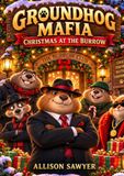 Groundhog Mafia: Christmas At The Burrow