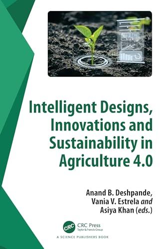 Intelligent Designs, Innovations and Sustainability in Agriculture 4.0