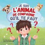 Je Libri GmbH Je suis l'animal de compagnie qu'il te faut: Un livre illustré et amusant pour enfants, plein d'informations sur différents animaux de compagnie et le choix du compagnon idéal