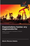 Zapowiadany Wydawnictwo Nasza Wiedza Zapowiadany koniec ery węglowodorów: Między koniecznymi zmianami a nowymi możliwościami