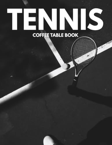 Tennis Coffee Table Book: Extraordinary Images of Athletic Excellence, Court Action, Competitive Spirit, and Timeless Moments
