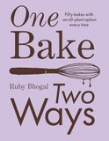 One Bake, Two Ways: 50 Crowd-Pleasing Bakes with an All-Plant Option Every Time