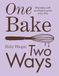 One Bake, Two Ways: 50 Crowd-Pleasing Bakes with an All-Plant Option Every Time